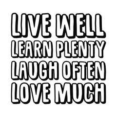  Live well. Learn plenty. Laugh often. Love Much. Vector Quote
