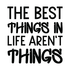 The best things in life aren’t things. Vector Quote
