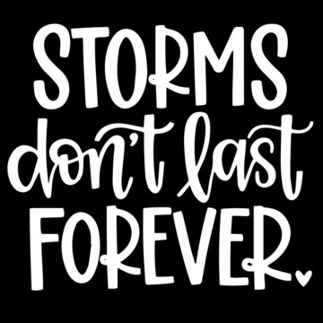 Storms Don't Last Forever On Black Background Inspirational Quotes,lettering Design