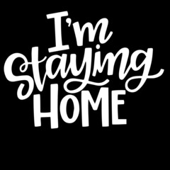 i'm staying home on black background inspirational quotes,lettering design