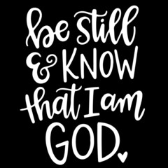 be still and know that i am god on black background inspirational quotes,lettering design