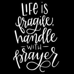 life is fragile handle with prayer on black background inspirational quotes,lettering design