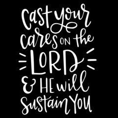 cast your cares on the lord and he will sustain you on black background inspirational quotes,lettering design