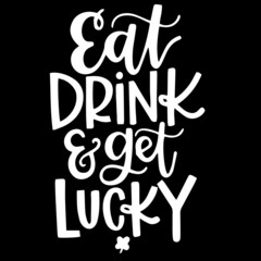 eat drink and get lucky on black background inspirational quotes,lettering design