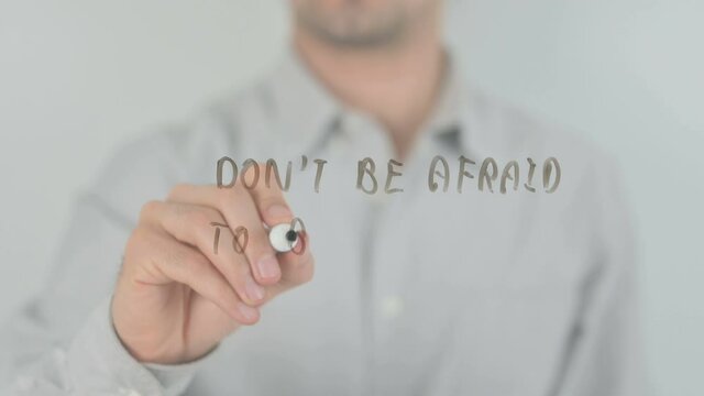 Don't Be Afraid To Be Different, Writing on Transparent Screen