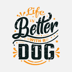 life is better with a dog with colorful vintage grunge vector illustration