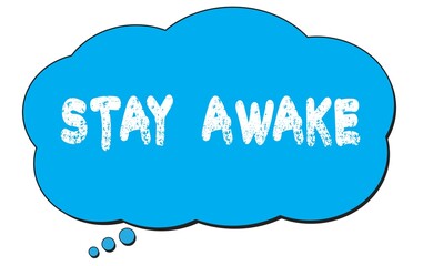 STAY  AWAKE text written on a blue thought bubble.