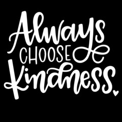 always choose kindness on black background inspirational quotes,lettering design