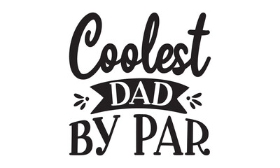Coolest dad by par, Elegant gratitude postcard for father in black and white, vector, Good for textile print, poster, greeting card, and gifts design