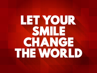 Let Your Smile Change The World text quote, concept background