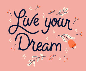 Live your dream - pretty hand-drawn monoline lettering illustration decorated with leaves and flowers isolated on pink background. Vector design for print, poster, sticker, social media, etc.