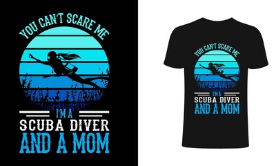 You Can't Scare me I am a scuba diver and a mom - Scuba Diving t shirts design, Mom Scuba retro t shirt design, Isolated on white 
