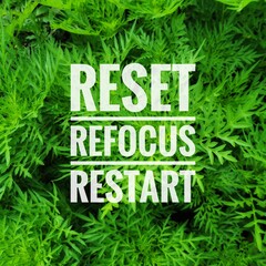 Inspirational and motivational quote on green leaves background. Reset, refocus and restart.