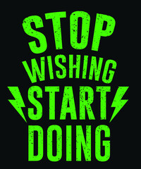 Stop wishing start doing motivational typography t-shirt design