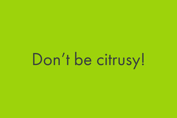 Don't be citrusy!