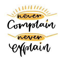 Never complain never explain. Calligraphic poster.