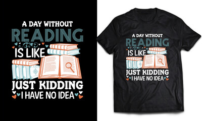 Fototapeta premium A day without Reading is like just kidding I have no idea