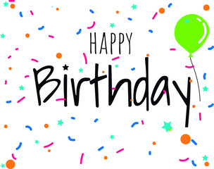 happy birthday in handwritten lettering on white background with colorful confetti. for use in postcards and digital messages.