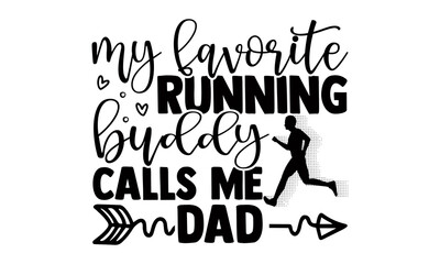 My favorite running buddy calls me dad- Running t shirts design, Hand drawn lettering phrase isolated on white background, Calligraphy graphic design typography element, Hand written vector sign, svg