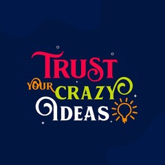 Trust your Crazy Ideas Quote. Illustration of Idea Icon with vector Background