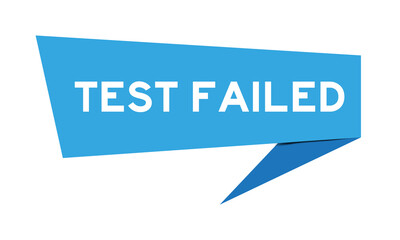 Blue color speech banner with word test failed on white background