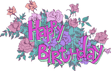 Hand-drawn lettering congratulation Happy Birthday in doodle style on a background of roses. 