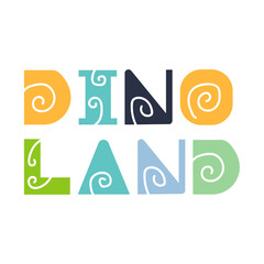 Dino land quote. Kids print. Vector illustration.