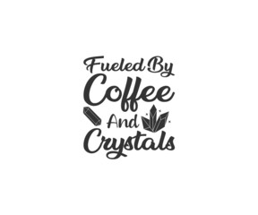 Fueled By coffee and Crystals, Crystals SVG, Witch SVG