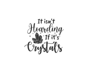 It isn't hoarding if it's Crystals, Crystals SVG,  Witch SVG