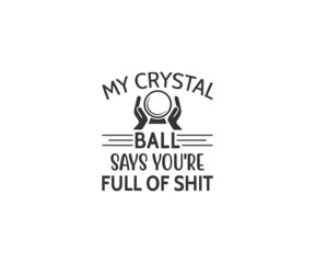 Crystals SVG, My crystal ball says you're full of shit, Witch SVG