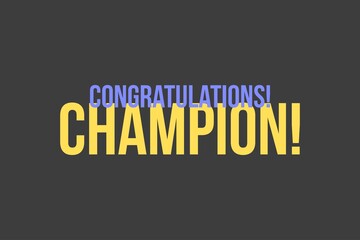 Congratulations Champion - typography text on isolated dark background.  