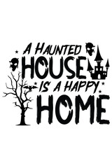 Haunted House Is A Happy Home Halloween T-Shirt Design