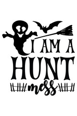 I'm A Hunt Mess Halloween T-Shirt Design