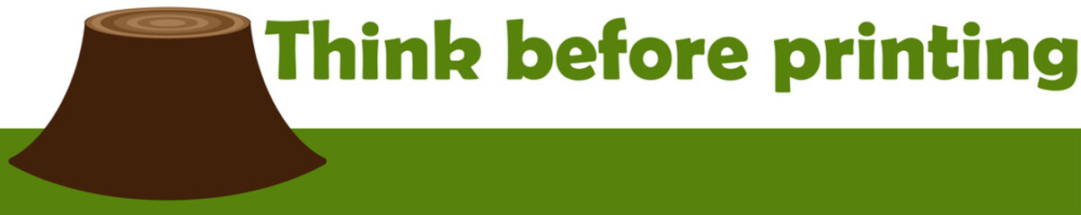 Think before printing with tree trunk and green text. Green vector illustration for signatures, web, offices. Green office
