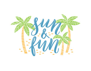 Sun and Fun. Colorful summer lettering in modern style. Hand-drawn holiday decoration. Isolated vector illustration design with summer elements.