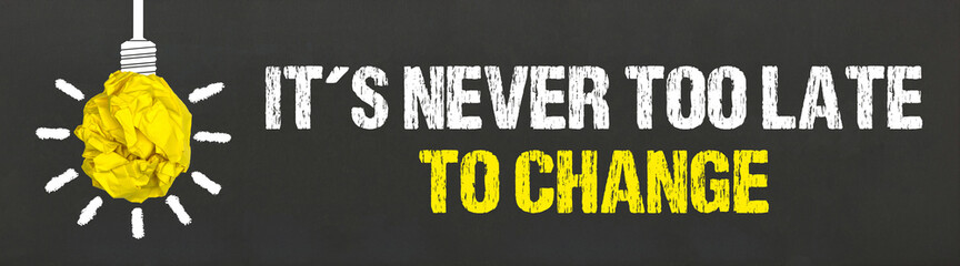 It´s never too late to change 