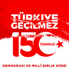 Holiday of Turkey. 15 Temmuz. Turkiye Gecilmez. Demokrasi ve Milli Birlik Gunu. (Translation: 15 July. Impassable Turkey. The Democracy and National Unity Day of Turkey. Logo Design.