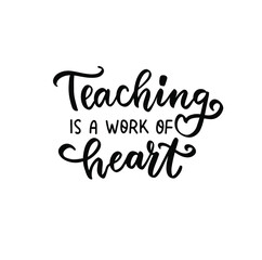 Naklejka na ściany i meble Teaching is a work of heart. Hand lettering quote for teacher shirt, greeting card, poster, tag. Kindergarten teacher, tutor, instructor, mentor text vector isolated brush calligraphy