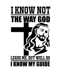 I know not the way God leads me, but well do I know my Guide Sayings and Christian Quotes black.100% vector white t shirt, pillow, mug, sticker and other Printing media. |Jesus christian saying EPS 