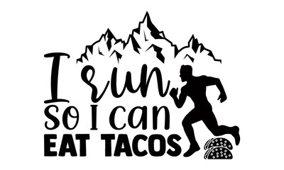 I run so I can eat tacos- Running t shirts design is perfect for projects, to be printed on t-shirts and any projects that need handwriting taste. Vector eps