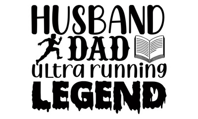 Husband dad ultra running legend- Running t shirts design is perfect for projects, to be printed on t-shirts and any projects that need handwriting taste. Vector eps