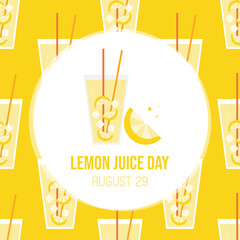 National Lemon Juice Day greeting card, vector illustration with glass of lemonade and lemon slice and seamless pattern background. August 29.