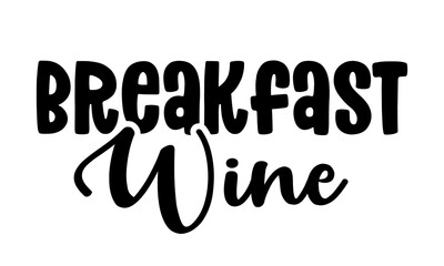 Breakfast Wine - Funny quote for posters and social media. Bar or restaurant wall art. Hand lettering text. quote for design greeting cards, holiday invitations, photo overlays, t-shirt print