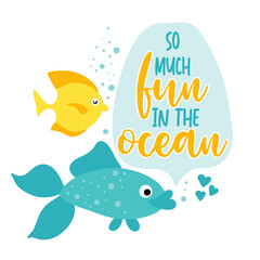 Naklejka premium So much fun in the Ocean - funny typography with two lovely fishes. For poster, wallpaper, t-shirt, gift. Summer holiday feeling. Handwritten inspirational quotes about summer.