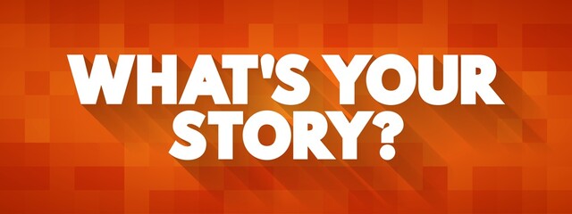 What's Your Story question text quote, concept background