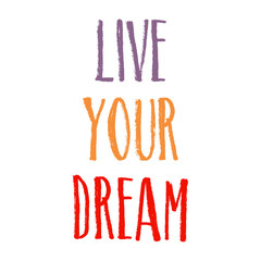 Live your dream inspirational trendy colorful inscription on white background. Greeting card with calligraphy. Lettering. Typography for invitation, banner, poster or clothing design.Vector quote.