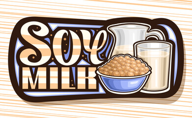 Vector logo for Soy Milk, dark decorative signage with illustration of pile of soy beans in blue dish and full glass of milk, banner with unique brush letters for words soy milk on striped background.