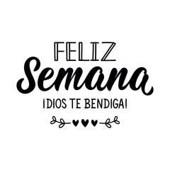 Feliz semana. Dios te bendiga. Lettering. Translation from Spanish - Happy week. God bless you. Element for flyers, banner and posters. Modern calligraphy