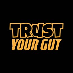 "Trust Your Gut". Inspirational and Motivational Quotes Vector Isolated on White Background. Suitable For All Needs Both Digital and Print, Example : Cutting Sticker, Poster, and Other.