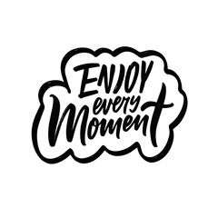 Enjoy every moment. Hand drawn black color motivation lettering phrase.